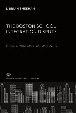 The Boston School Integration Dispute: Social Change and Legal Maneuvers