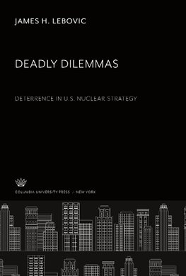 Deadly Dilemmas: Deterrence in U.S. Nuclear Strategy