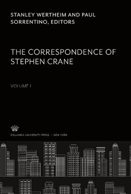 The Correspondence of Stephen Crane. Volume I