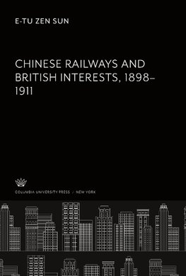 Chinese Railways and British Interests 1898-1911