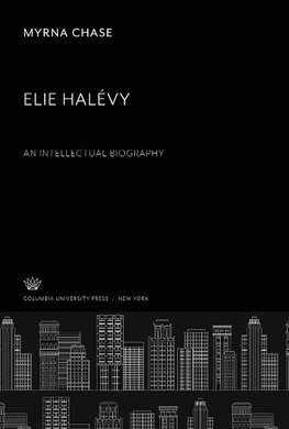 Elie Halévy an Intellectual Biography