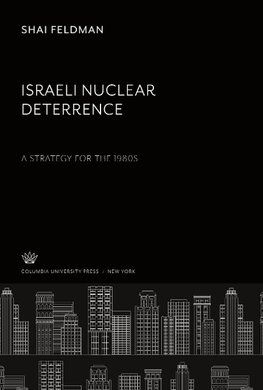 Israeli Nuclear Deterrence. a Strategy for the 1980S