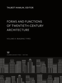 Forms and Functions of Twentieth-Century Architecture Volume III Building Types