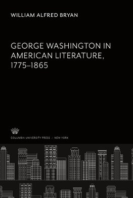 George Washington in American Literature 1775-1865