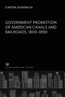 Government Promotion of American Canals and Railroads 1800-1890