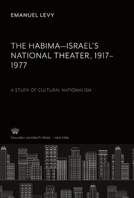 The Habima-Israel'S National Theater 1917-1977. a Study of Cultural Nationalism