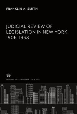 Judicial Review of Legislation in New York 1906-1938