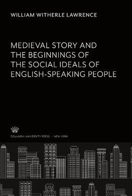 Medieval Story. and the Beginnings of the Social Ideals of English-Speaking People