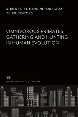 Omnivorous Primates. Gathering and Hunting in Human Evolution