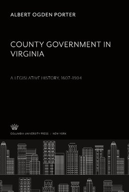 County Government in Virginia a Legislative History, 1607-1904