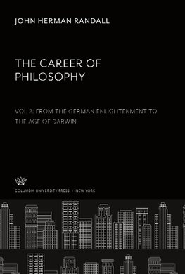 The Career of Philosophy. Volume II. from the German Enlightenment to the Age of Darwin