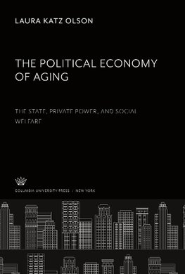 The Political Economy of Aging. the State, Private Power, and Social Welfare