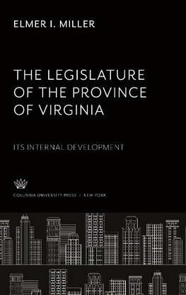 The Legislature of the Province of Virginia Its Internal Development