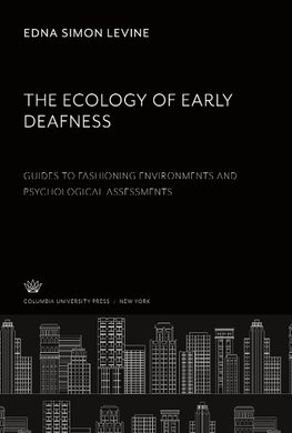 The Ecology of Early Deafness. Guides to Fashioning Environments and Psychological Assessments