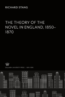 The Theory of the Novel in England 1850-1870