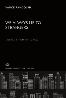 We Always Lie to Strangers. Tall Tales from the Ozarks