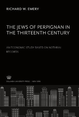 The Jews of Perpignan in the Thirteenth Century. an Economic Study Based on Notarial Records