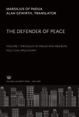 Marsilius of Padua. the Defender of Peace. Volume I: Marsilius of Padua and Medieval Political Philosophy