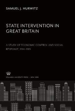 State Intervention in Great Britain a Study of Economic Control and Social Response, 1914-1919