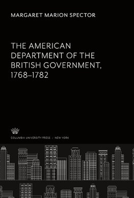 The American Department of the British Government 1768-1782