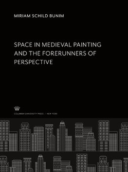 Space in Medieval Painting and the Forerunners of Perspective....