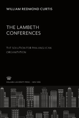 The Lambeth Conferences. the Solution for Pan-Anglican Organization