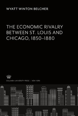 The Economic Rivalry Between St. Louis and Chicago 1850-1880