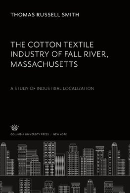 The Cotton Textile Industry of Fall River . Massachusetts