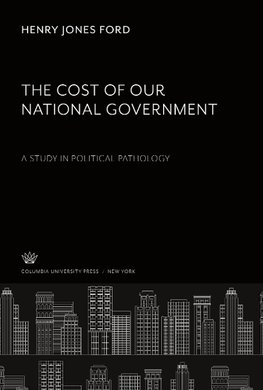 The Cost of Our National Government a Study in Political Pathology