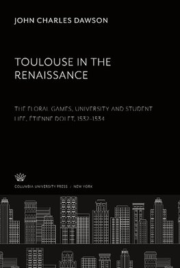 Toulouse in the Renaissance: the Floral Games, University and Student Life, Étienne Dolet (1532-1534)