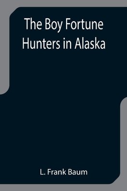 The Boy Fortune Hunters in Alaska