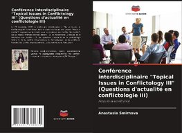 Conférence interdisciplinaire "Topical Issues in Conflictology III" (Questions d'actualité en conflictologie III)