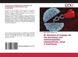 El derecho al trabajo de las personas con enfermedades catastróficas, raras o huérfanas