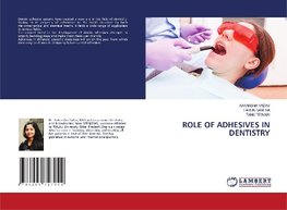 ROLE OF ADHESIVES IN DENTISTRY