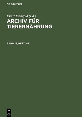 Archiv für Tierernährung, Band 15, Heft 1¿6, Archiv für Tierernährung Band 15, Heft 1-6