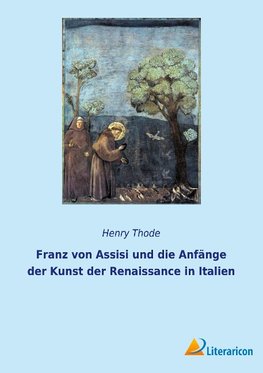 Franz von Assisi und die Anfänge der Kunst der Renaissance in Italien