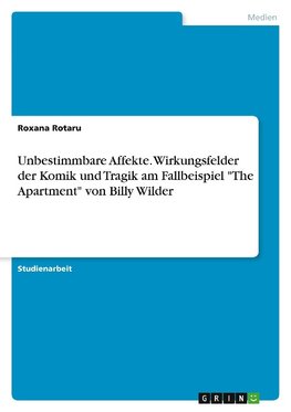 Unbestimmbare Affekte. Wirkungsfelder der Komik und Tragik am Fallbeispiel "The Apartment" von Billy Wilder