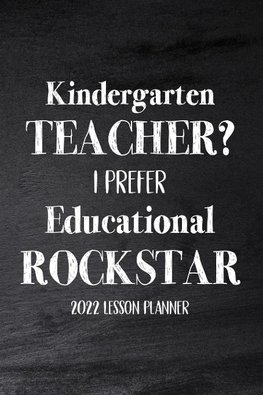 Kindergarten Teacher 2022 I Prefer Educational Rockstar