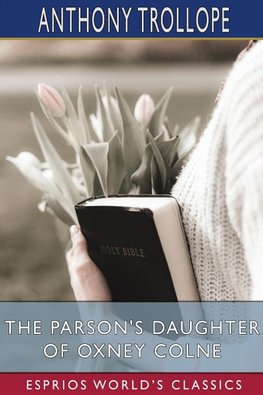 The Parson's Daughter of Oxney Colne (Esprios Classics)