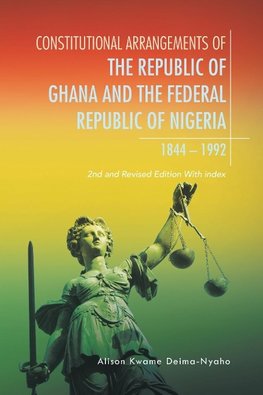 Constitutional Arrangements of the Republic of Ghana and Federal Republic of Nigeria, 1844 -1992