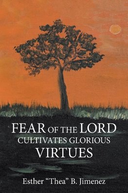 Fear of the Lord Cultivates Glorious  Virtues