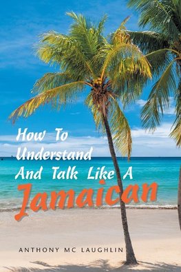 How to Understand and Talk Like a Jamaican