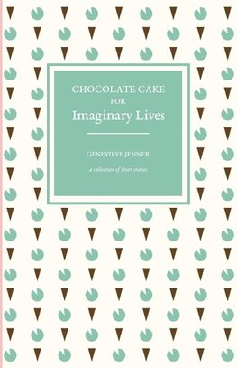 Chocolate Cake for Imaginary Lives