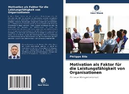 Motivation als Faktor für die Leistungsfähigkeit von Organisationen