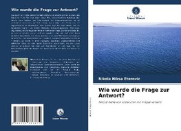 Wie wurde die Frage zur Antwort?