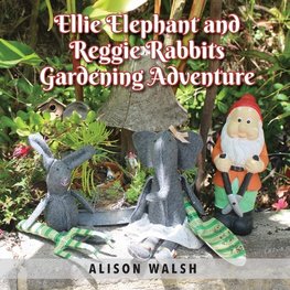 Ellie Elephant and Reggie rabbits Gardening Adventure