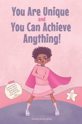 You Are Unique and You Can Achieve Anything!