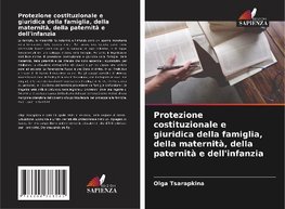 Protezione costituzionale e giuridica della famiglia, della maternità, della paternità e dell'infanzia