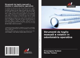 Strumenti da taglio manuali e rotativi in odontoiatria operativa