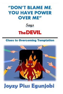 DON'T BLAME ME. YOU HAVE POWER OVER ME, SAYS THE DEVIL